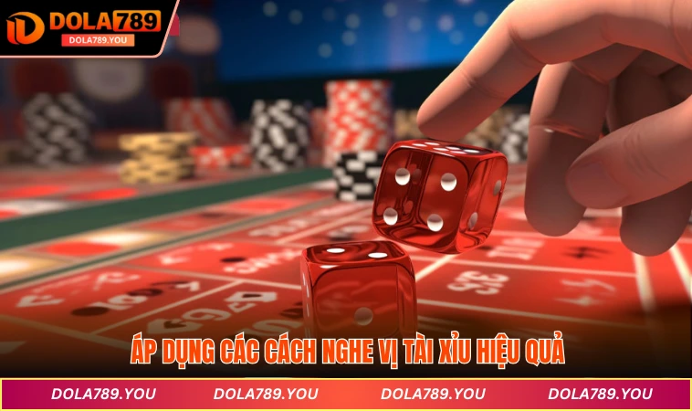 Áp dụng các cách nghe vị tài xỉu hiệu quả