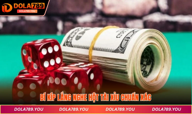 Bí kíp lắng nghe hột Tài xỉu chuẩn xác 