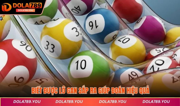 Biết được lô gan sắp ra giúp đoán hiệu quả