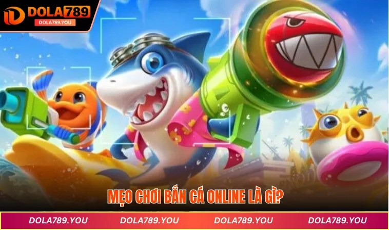 Mẹo chơi bắn cá online là gì?