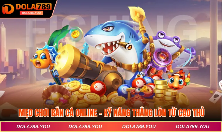 Mẹo chơi bắn cá online