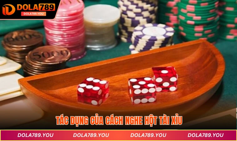 Tác dụng của cách nghe hột Tài xỉu