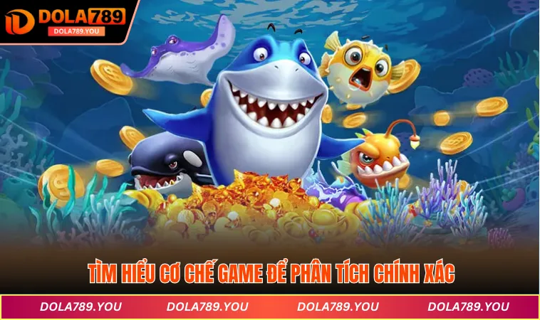 Tìm hiểu cơ chế game để phân tích chính xác
